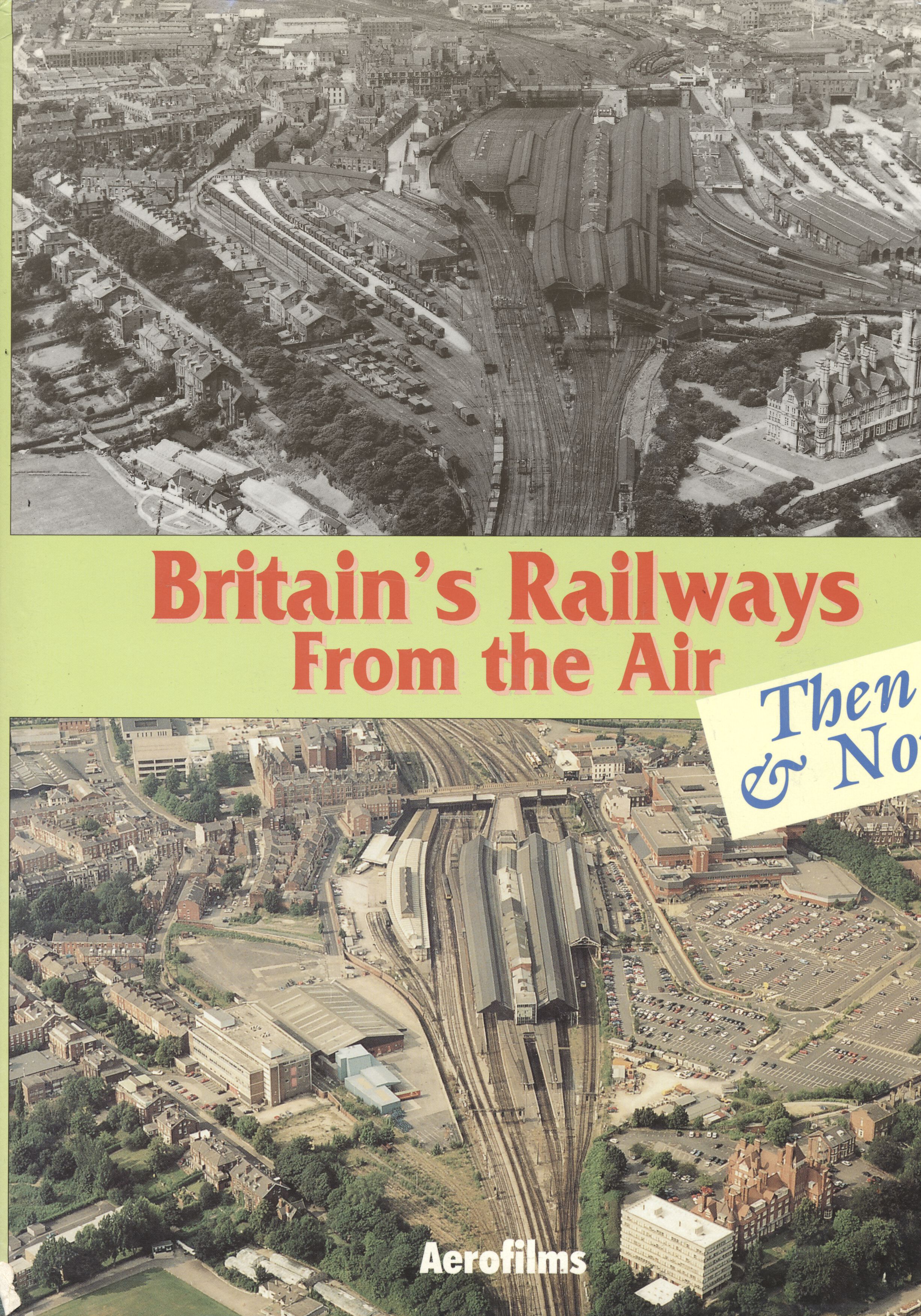 Britains Railways from the Air Then and Now - Aerofilms